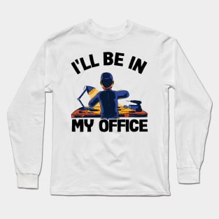 I'll Be In My Office Funny Father´s Day Handyman Gift Long Sleeve T-Shirt